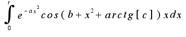 $ \int_{0}^{r} e^{-ax^2}cos(b+x^2+arctg[c])xdx $