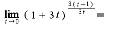$ \lim_{t\rightarrow0}{(1+3t)^{\frac{3(t+1)}{3t}}}= $