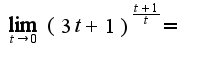 $ \lim_{t\rightarrow0}{(3t+1)^{\frac{t+1}{t}}}= $