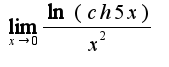 $ \lim_{x\rightarrow 0}\frac{\ln(ch 5x)}{x^2}$