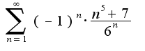 $ \sum_{n=1}^{\infty}{(-1)^{n} \cdot \frac {n^5+7}{6^n}}$