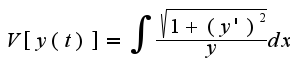 $ V[y(t)]= \int { \frac {\sqrt{1+(y')^2}} {y}} dx$