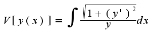 $ V[y(x)]= \int { \frac {\sqrt{1+(y')^2}} {y}} dx$