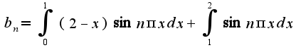 $ b_{n}=\int_{0}^{1}(2-x)\sin n\pi xdx+\int_{1}^{2}\sin n\pi xdx$