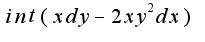 $ int { (xdy - 2xy^2dx)}$