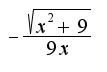 $-\frac{\sqrt{x^2+9}}{9x}$