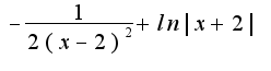 $-\frac{1}{2(x-2)^2}+ln|x+2|$