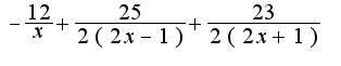 $-\frac{12}{x}+\frac{25}{2(2x-1)}+\frac{23}{2(2x+1)}$