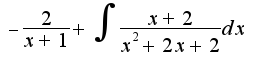 $-\frac{2}{x+1}+\int{\frac{x+2}{ x^2+2x+2}dx}$
