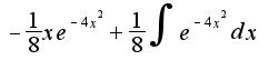 $- \frac {1}{8} xe^{-4x^2}+ \frac {1}{8} \int {e^{-4x^2}}dx$