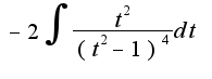 $-2\int\frac{t^2}{(t^2-1)^4}dt$