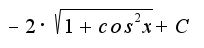 $-2 \cdot \sqrt{1+cos^2x}+C$