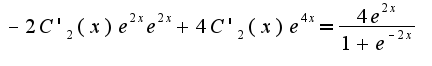 $-2C'_2(x)e^{2x}e^{2x}+4C'_2(x)e^{4x}=\frac {4e^{2x}}{1+e^{-2x}}$
