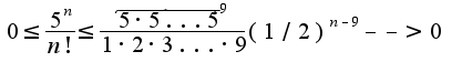 $0\leq \frac{5^{n}}{n!}\leq\frac{\overbrace{5\cdot 5...5}^9}{1\cdot 2\cdot3...\cdot 9}(1/2)^{n-9}-->0$