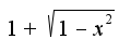 $1+\sqrt{1-x^2}$