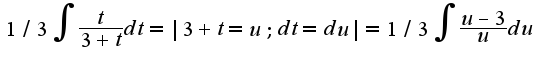 $1/3\int{\frac{t}{3+t}dt}=|3+t=u;dt=du|=1/3\int{\frac{u-3}{u}du}$