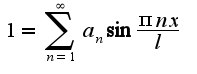 $1=\sum_{n=1}^{\infty}a_{n}\sin{\frac{\pi nx}{l}}$