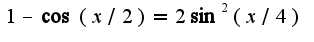 $1-\cos (x/2)=2\sin^2 (x/4)$