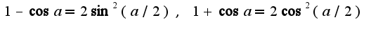 $1-\cos a=2\sin^2 (a/2),\;1+\cos a=2\cos^2( a/2)$