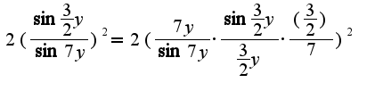 $2(\frac {\sin{\frac{3}{2}y}}{\sin{7y}})^2 = 2 (\frac{7y}{\sin{7y}} \cdot \frac{\sin{\frac{3}{2}y}} {\frac{3}{2}y} \cdot \frac{(\frac{3}{2})}{7})^2$