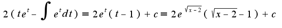 $2(te^{t}-\int e^{t}dt)=2e^{t}(t-1)+c=2e^{\sqrt{x-2}}(\sqrt{x-2}-1)+c$