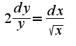 $2\frac{dy}{y} = \frac{dx}{\sqrt{x}}$