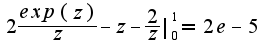 $2\frac{exp(z)}{z}-z-\frac{2}{z}|_{0}^{1}=2e-5$
