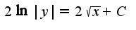 $2\ln|y| =2\sqrt{x} + C$