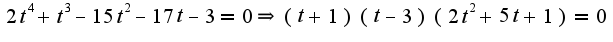 $2t^4+t^3-15t^2-17t-3=0\Rightarrow (t+1)(t-3)(2t^2+5t+1)=0$