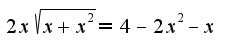 $2x \sqrt{x+x^2}=4-2x^2-x$