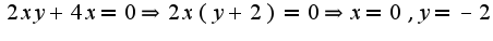 $2xy+4x=0\Rightarrow 2x(y+2)=0\Rightarrow x=0,y=-2$
