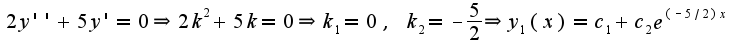 $2y''+5y'=0\Rightarrow 2k^2+5k=0\Rightarrow k_{1}=0,\;k_{2}=-\frac{5}{2}\Rightarrow y_{1}(x)=c_{1}+c_{2}e^{(-5/2)x}$