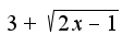 $3+\sqrt{2x-1}$