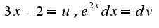$3x-2=u,e^{2x}dx=dv$