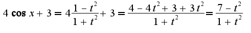 $4\cos x+3=4\frac{1-t^2}{1+t^2}+3=\frac{4-4t^2+3+3t^2}{1+t^2}=\frac{7-t^2}{1+t^2}$