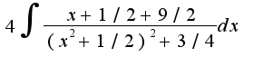 $4\int{\frac{x+1/2+9/2}{(x^2+1/2)^2+3/4}dx}$