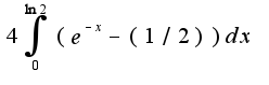 $4\int_0^{\ln2}{(e^{-x}-(1/2))}dx$