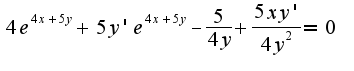 $4e^{4x+5y}+5y' e^{4x+5y}-\frac {5} {4y}+ \frac {5xy'} {4y^2}=0$