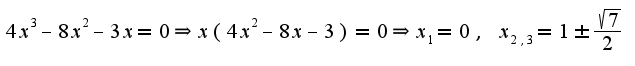 $4x^3-8x^2-3x=0\Rightarrow x(4x^2-8x-3)=0\Rightarrow x_{1}=0,\;x_{2,3}=1\pm\frac{\sqrt{7}}{2}$