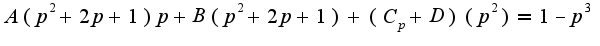 $A(p^2 +2p+1)p + B(p^2 + 2p+1)+(C_p +D)(p^2)=1-p^3$