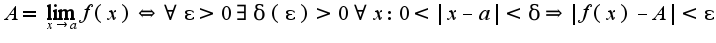 $A=\lim_{x\rightarrow a}f(x)\Leftrightarrow \forall \epsilon>0\exists \delta(\epsilon)>0 \forall x:0<|x-a|<\delta\Rightarrow |f(x)-A|<\epsilon$