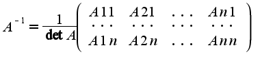 $A^{-1}=\frac{1}{\det A}\left(\begin{array}{cccc}A11&A21&...&An1\\...&...&...&...\\A1n&A2n&...&Ann\end{array}\right)$