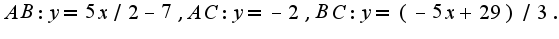 $AB: y=5x/2-7,AC: y=-2,BC:y=(-5x+29)/3.$