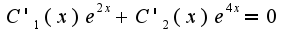 $C'_1(x)e^{2x}+C'_2(x)e^{4x}=0$