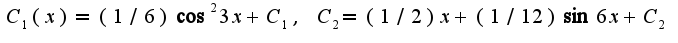 $C_{1}(x)=(1/6)\cos^2 3x+C_{1},\;C_{2}=(1/2) x+(1/12)\sin 6x+C_{2}$