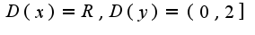 $D(x)=R,D(y)=(0,2]$