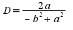 $D=\frac{2a}{-b^2+a^2}$