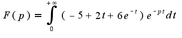 $F(p)=\int_{0}^{+\infty}(-5+2t+6e^{-t})e^{-pt}dt$