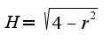 $H=\sqrt{4-r^2}$