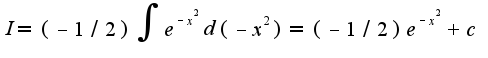 $I=(-1/2)\int e^{-x^2}d(-x^2)=(-1/2)e^{-x^2}+c$